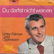 René Carol - Unter Palmen Und Cypressen / Du Darfst Nicht Weinen