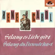 7inch Vinyl Single - René Carol - Solang Es Liebe Gibt / Solang Du Freunde Hast