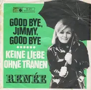 Renée Martin - Good Bye, Jimmy, Good Bye / Keine Liebe Ohne Tränen