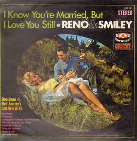 Reno & Smiley - I Know You're Married, But I Love You Still