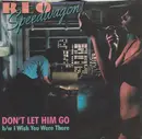 7'' - REO Speedwagon - Don't Let Him Go
