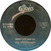 7'' - REO Speedwagon - Don't Let Him Go