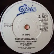 7'' - REO Speedwagon - Wherever You're Goin' (It's Alright)