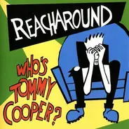 Reacharound - Who's Tommy Cooper?