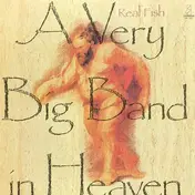 Real Fish - A Very Big Band In Heaven