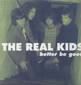 The Real Kids - BETTER BE GOOD