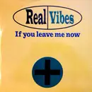 12inch Vinyl Single - Real Vibes - If You Leave Me Now