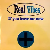 Real Vibes - If You Leave Me Now