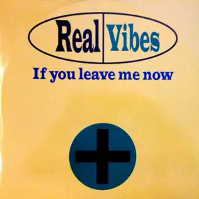 Real Vibes - If You Leave Me Now