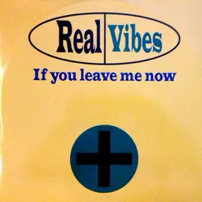 Real Vibes - If You Leave Me Now