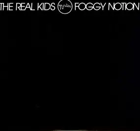 The Real Kids - FOGGY NOTION