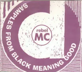 Rebel MC - Samples From Black Meaning Good