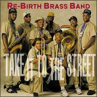 ReBirth Brass Band - Take It to the Street