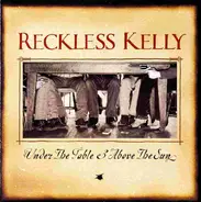 Reckless Kelly - Under The Table & Above The Sun