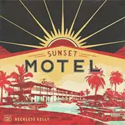 Reckless Kelly - Sunset Motel