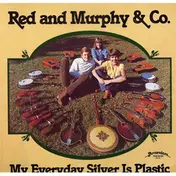 Red And Murphy & Co. - My Everyday Silver Is Plastic