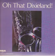 Red Allan`s Allstars, Louis Armstrong, Jelly Roll Morton, Jean Goldkette, Pete Fountain - Oh That Dixieland!
