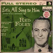 Red Foley - Let's All Sing To Him (Hymns Of All Churches) (7 inch)