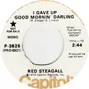 7inch Vinyl Single - Red Steagall - I Gave Up Good Mornin' Darling