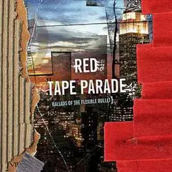 Red Tape Parade - Ballads of the Flexible Bullet