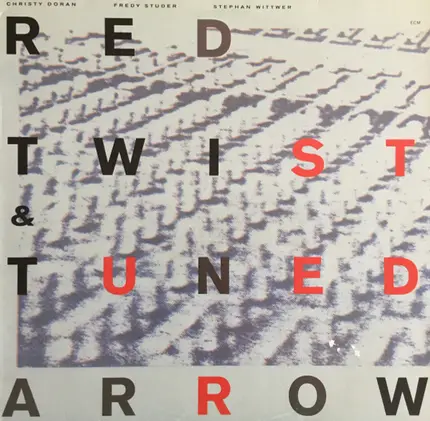 Red Twist & Tuned Arrow : Christy Doran / Fredy Studer / Stephan Wittwer - Red Twist & Tuned Arrow