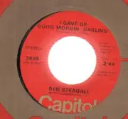 7'' - Red Steagall - I Gave Up Good Mornin' Darling / Ballad Of Billy's Lady