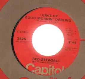 Red Steagall - I Gave Up Good Mornin' Darling / Ballad Of Billy's Lady