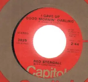 Red Steagall - I Gave Up Good Mornin' Darling / Ballad Of Billy's Lady