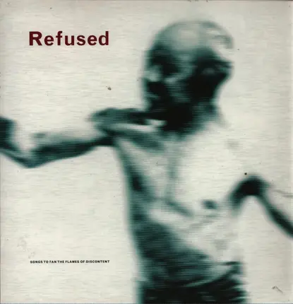 Refused - Songs to Fan the Flames of Discontent