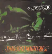 Refused - This Just Might Be... ...The Truth