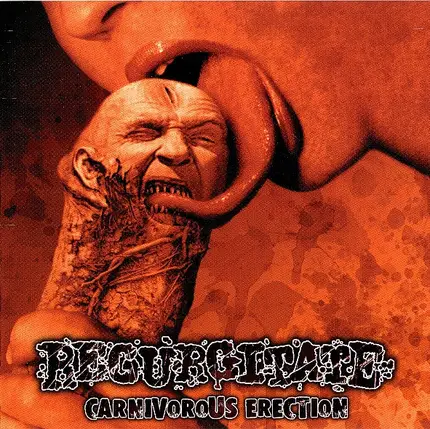 Regurgitate - Carnivorous Erection