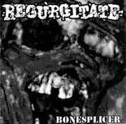 7inch Vinyl Single - Regurgitate / Entrails Massacre - Bonesplicer / Baltic Thrash Corps - 5'