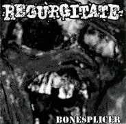 Regurgitate / Entrails Massacre - Bonesplicer / Baltic Thrash Corps