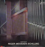 Reger, Messiaen, Schilling - Orgelmusik