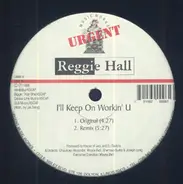 Reggie Hall - I'll Keep On Workin' U