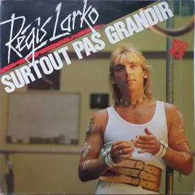 Régis Larko - Surtout Pas Grandir