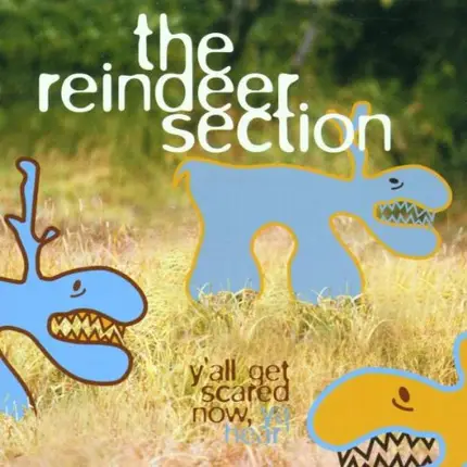 Reindeer Section - Y All Get Scared Now,Ya Hear!