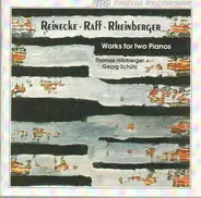 Reinecke / Raff / Rheinberger - Works for Two Pianos