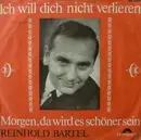 7inch Vinyl Single - Reinhold Bartel - Ich Will Dich Nicht Verlieren / Morgen, Da Wird Es Schöner Sein