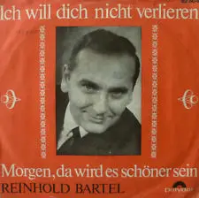 Reinhold Bartel - Ich Will Dich Nicht Verlieren / Morgen, Da Wird Es Schöner Sein