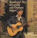 LP - Reinhard Mey - Ich Wollte Wie Orpheus Singen - Reissue