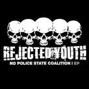 Rejected Youth - No Police State Coalition EP