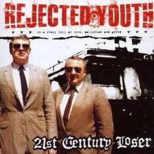 Rejected Youth - 21ST CENTURY LOSER