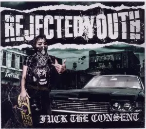 rejected youth - FUCK THE CONSENT