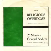 7'' - Religious Overdose - 25 Minutes / Control Addicts
