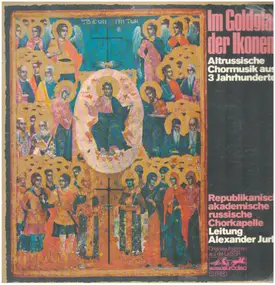 Republikanische akademische russiche Chorkapelle - Im Goldglanz Der Ikonen (Altrussische Chormusik Aus Drei Jahrhunderten)