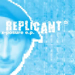 Replicant - X-Posure E.P.