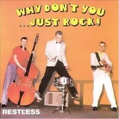The Restless - Why Don't You Just Rock !