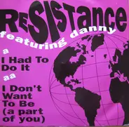 Resistance - I Had To Do It / I Don't Want (To Be A Part Of You)