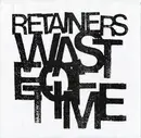 7inch Vinyl Single - Retainers - Waste Of Time - Ltd ed.